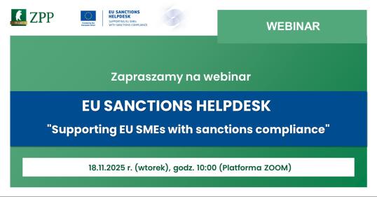 WEBINAR - Zapraszamay na webinar - EU SANCTIONS HELPDESK, Supporting EU SMEs with Sanctions Compliance - 18.11.2025 r. (wtorek), godz. 10:00 (Zoom)