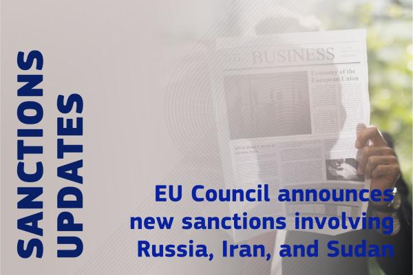 Sanctions updates: EU Council announces new sanctions involving Russia, Iran, and Sudan