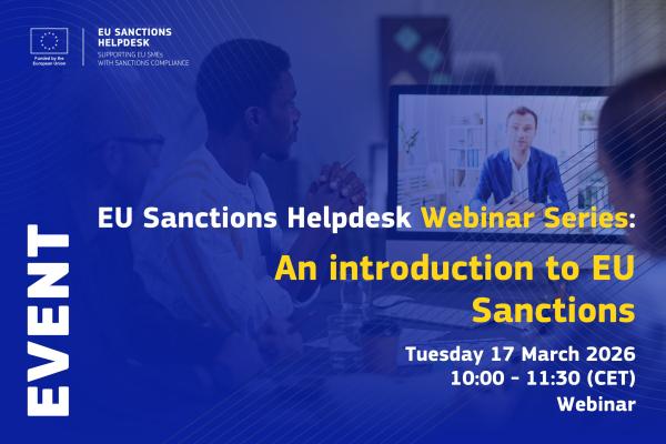 EU Sanctions Helpdesk Webinar Series: An introduction to EU Sanctions. Tuesday 17 March 2026 10:00 - 11:30 (CET)