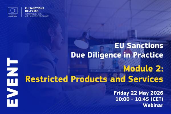 EU Sanctions Due Diligence in Practice: Module 2: Restricted Products and Services. Friday 22 May 2026, 10:00 - 10:45 (CET), Webinar