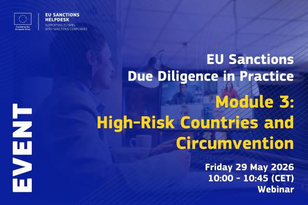 EU Sanctions Due Diligence in Practice: Module 3: High-Risk Countries and Circumvention. Friday 29 May 2026, 10:00 - 10:45 (CET), Webinar