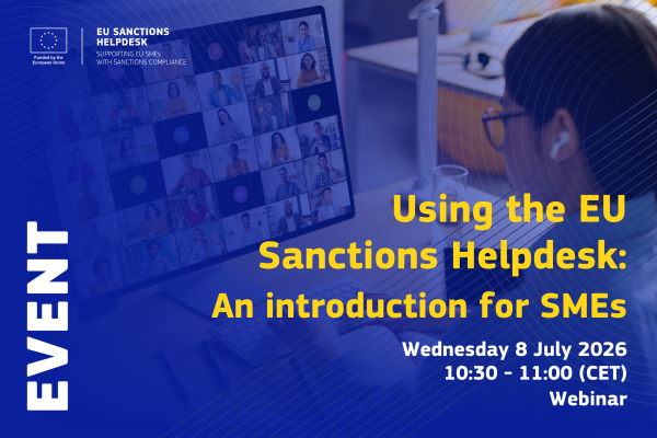 Using the EU Sanctions Helpdesk: An introduction for SMEs. Wednesday 8 July 2026 10:30 - 11:00 (CET)